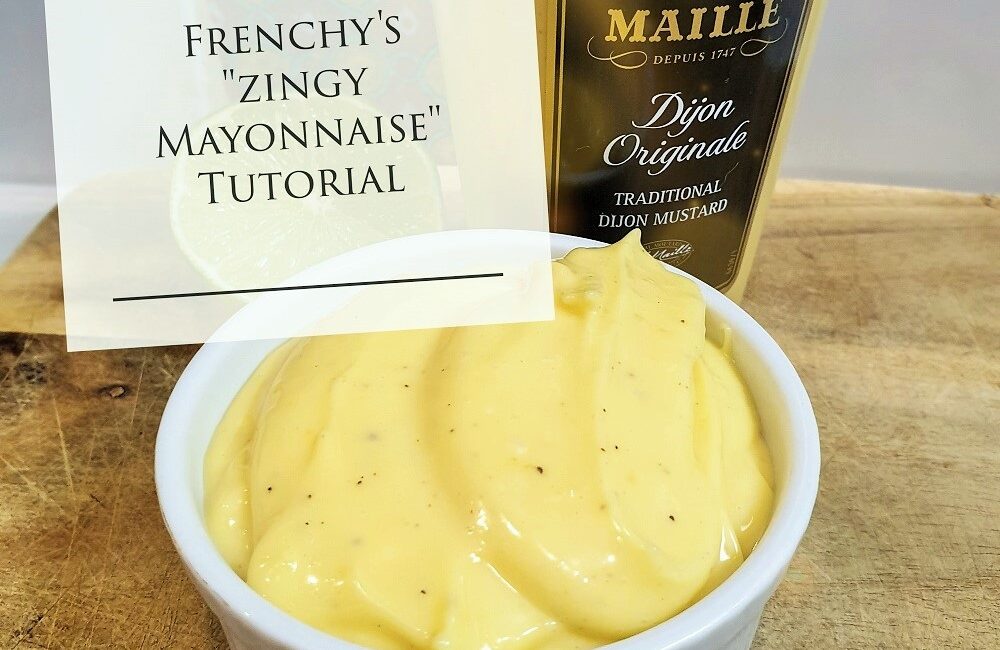 Frenchy’s “zingy Mayonnaise” – Cooking with Frenchy
